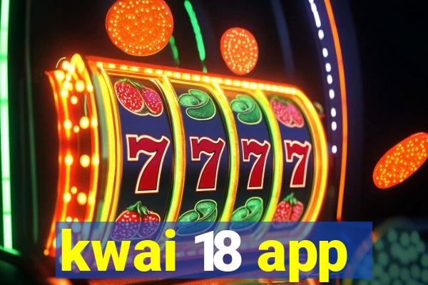 kwai 18 app